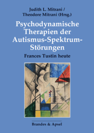 Kniha Psychodynamische Therapien der Autismus-Spektrum-Störungen Judith L. Mitrani