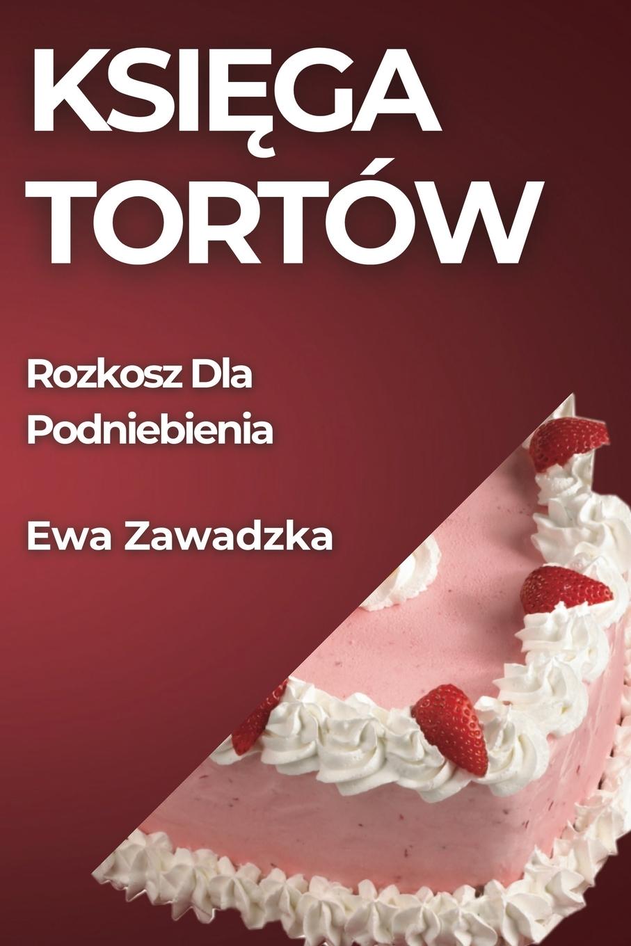 Książka Ksi?ga Tortów Ewa Zawadzka
