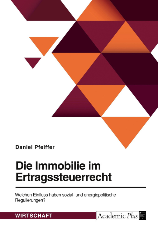 Kniha Die Immobilie im Ertragsteuerrecht. Welchen Einfluss haben sozial- und energiepolitische Regulierungen? 