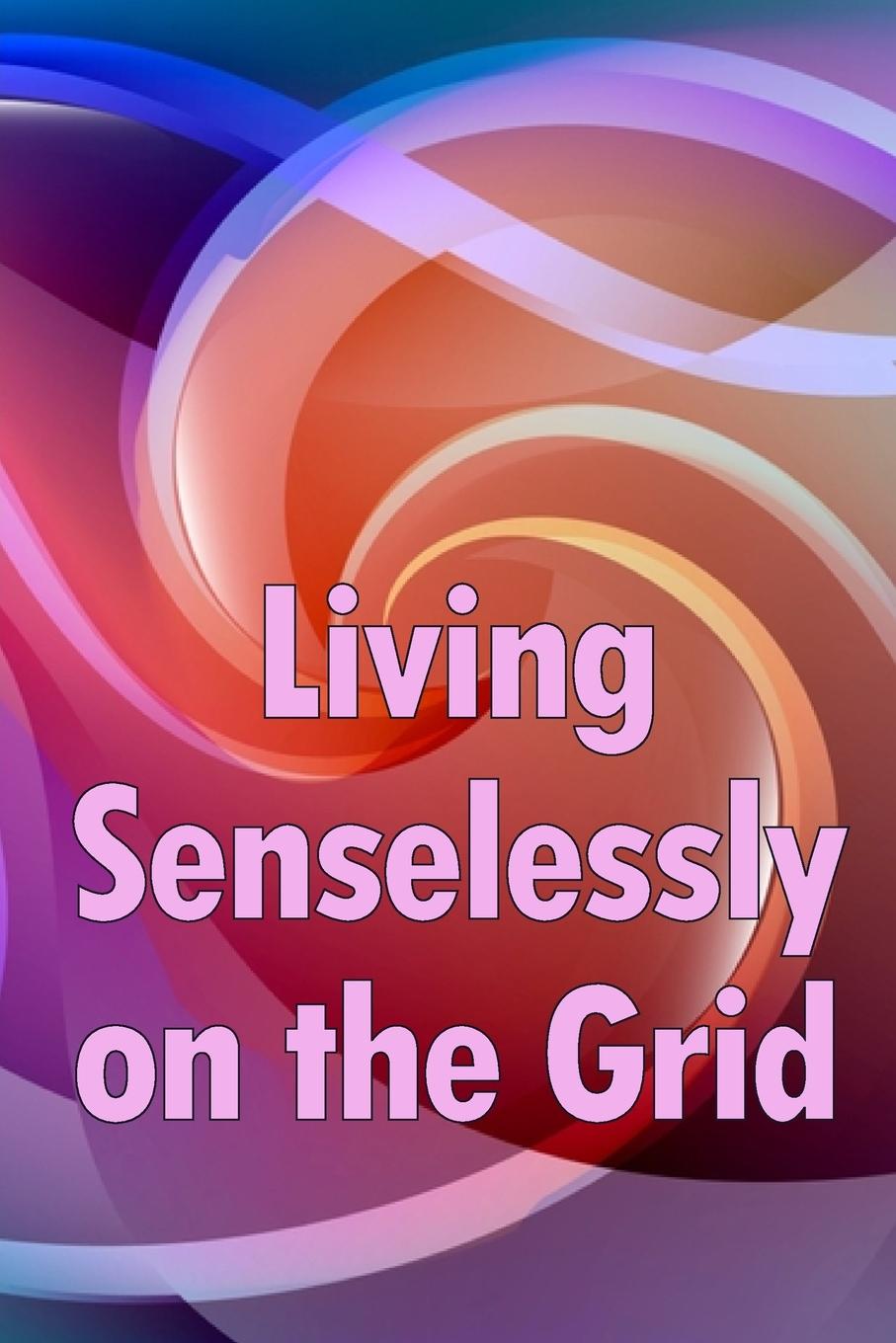 Knjiga Living Senselessly on the Grid Stephan Parnell
