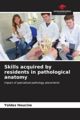 Knjiga Skills acquired by residents in pathological anatomy Yoldez HOUCINE