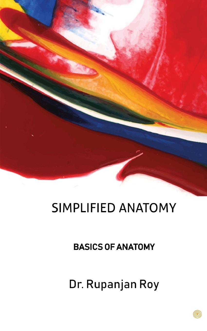 Knjiga Simplified Anatomy Dr. Rupanjan Roy