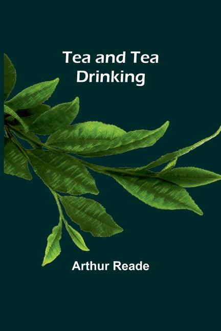Buch Tea and Tea Drinking Arthur Reade