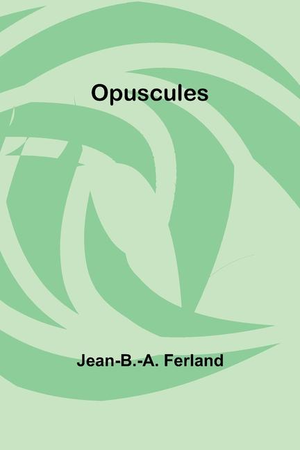 Knjiga Opuscules Jean-B.-A. Ferland