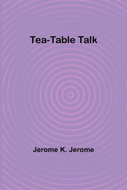 Knjiga Tea-Table Talk Jerome K. Jerome