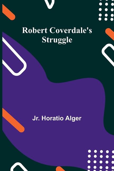 Knjiga Robert Coverdale's Struggle Jr. Horatio Alger