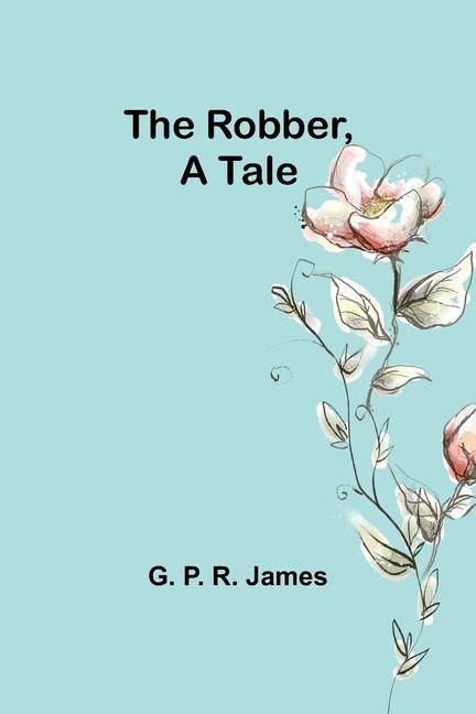 Knjiga The Robber, A Tale G. P. James