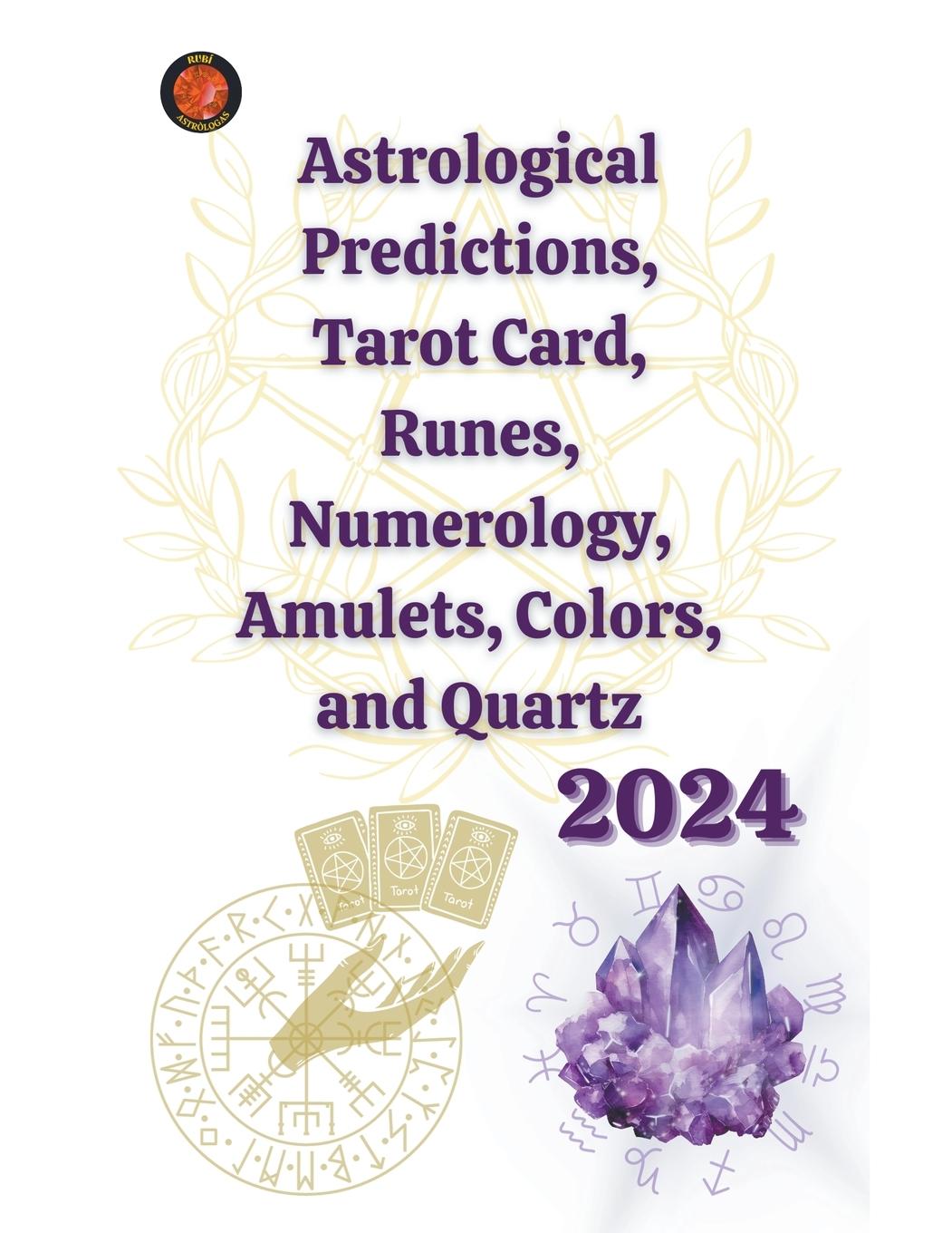 Kniha Astrological Predictions, Tarot Card, Runes, Numerology, Amulets, Colors, and Quartz 2024 Angeline Rubi