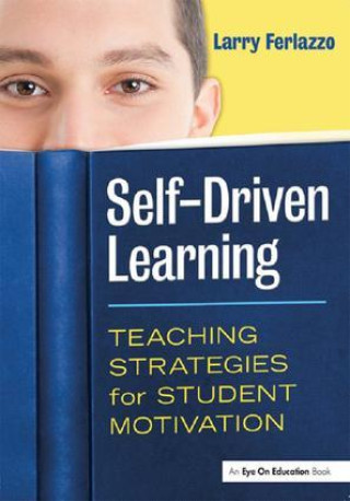 Kniha Self-Driven Learning: Teaching Strategies for Student Motivation Larry Ferlazzo