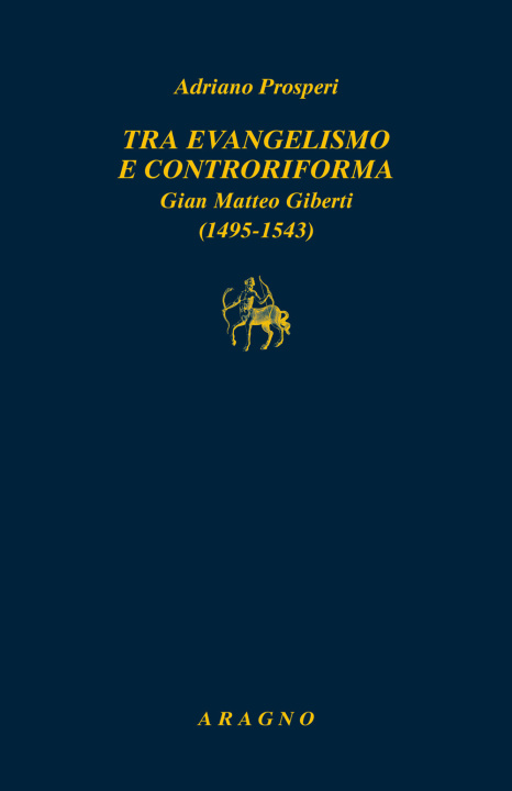 Kniha Tra evangelismo e Controriforma. Gian Matteo Giberti (1495-1543) Adriano Prosperi