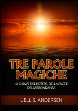 Knjiga Tre parole magiche. La chiave del potere, della pace e dell'abbondanza Uell Stanley Andersen