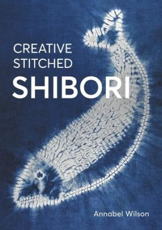 Kniha Creative Stitched Shibori Annabel Wilson