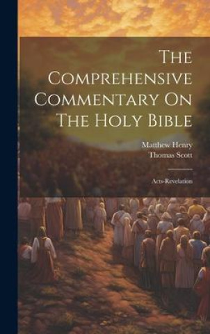 Kniha The Comprehensive Commentary On The Holy Bible Thomas Scott