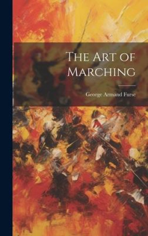 Boek The art of Marching George Armand Furse