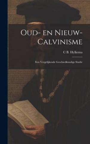 Buch Oud- en nieuw- Calvinisme C B. 1870-1948 Hylkema
