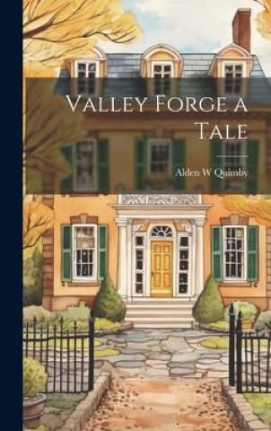 Knjiga Valley Forge a Tale Alden W Quimby
