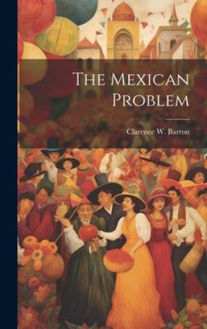 Book The Mexican Problem Clarence W. Barron
