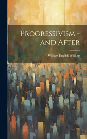 Book Progressivism - and After William English Walling