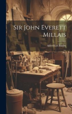 Kniha Sir John Everett Millais Alfred Lys Baldry