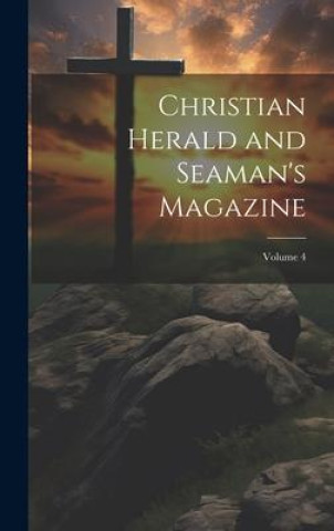 Buch Christian Herald and Seaman's Magazine; Volume 4 