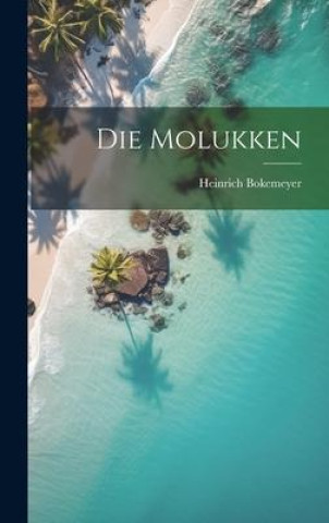 Knjiga Die Molukken Heinrich Bokemeyer