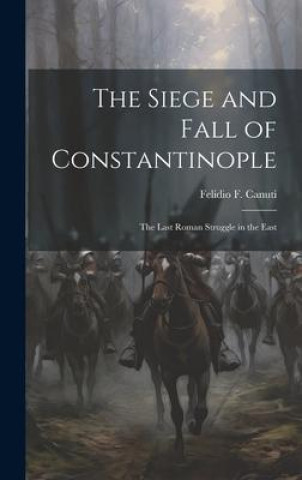 Книга The Siege and Fall of Constantinople 