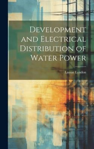 Kniha Development and Electrical Distribution of Water Power Lamar Lyndon