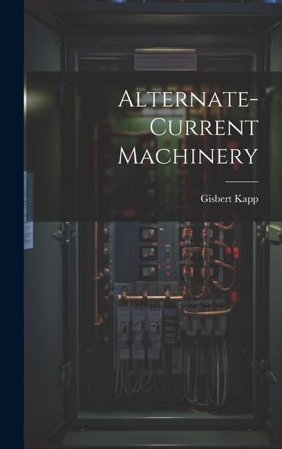 Knjiga Alternate-current Machinery Gisbert Kapp