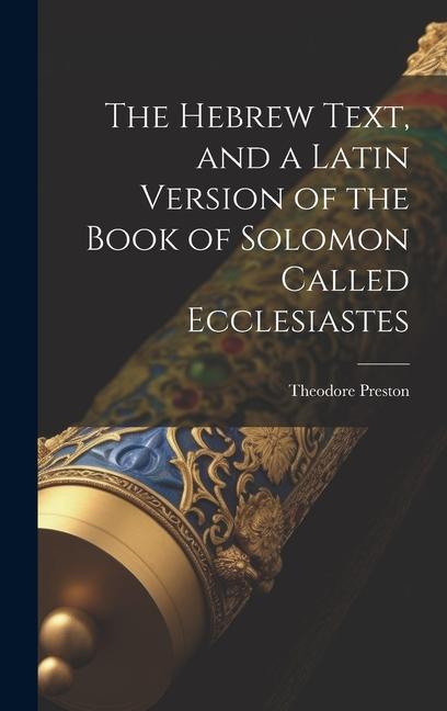 Knjiga The Hebrew Text, and a Latin Version of the Book of Solomon Called Ecclesiastes 