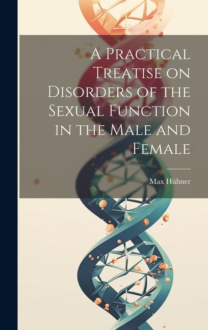 Carte A Practical Treatise on Disorders of the Sexual Function in the Male and Female 