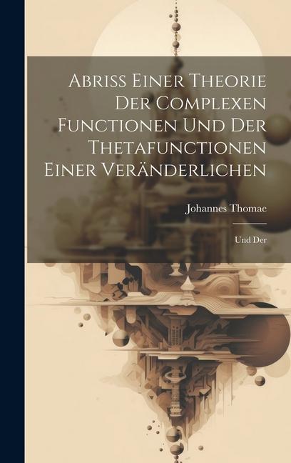 Knjiga Abriss Einer Theorie der Complexen Functionen und der Thetafunctionen Einer Veränderlichen Johannes Thomae