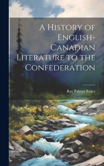Kniha A History of English-Canadian Literature to the Confederation 