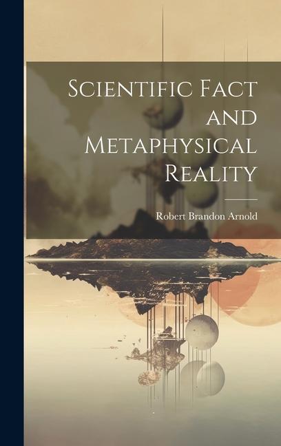 Βιβλίο Scientific Fact and Metaphysical Reality Arnold Robert Brandon