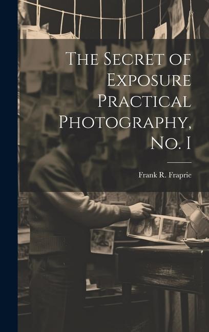 Книга The Secret of Exposure Practical Photography, No. I 