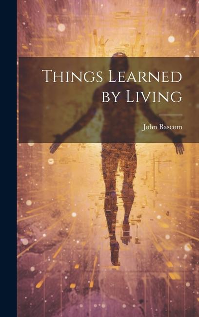 Buch Things Learned by Living John Bascom