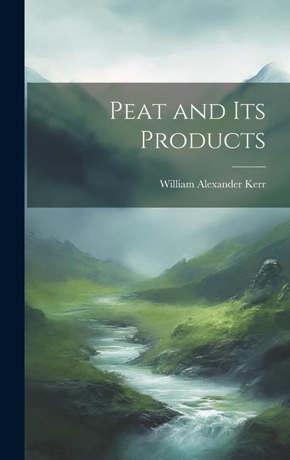 Knjiga Peat and its Products Kerr William Alexander