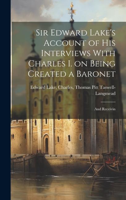 Kniha Sir Edward Lake's Account of His Interviews With Charles I. on Being Created a Baronet 