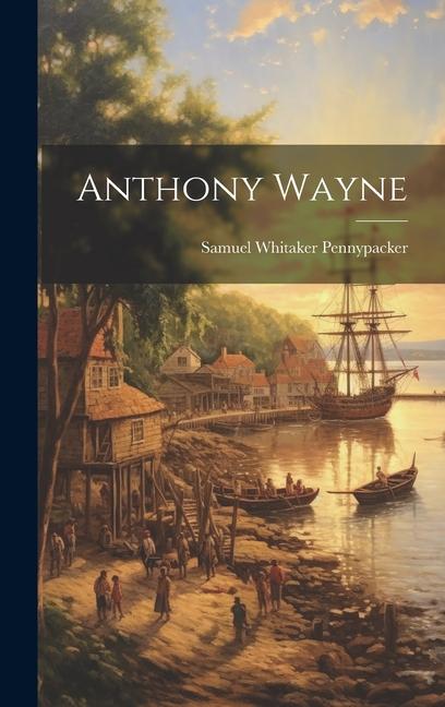 Knjiga Anthony Wayne Samuel Whitaker Pennypacker