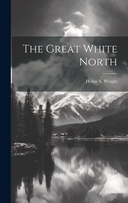 Carte The Great White North Helen S. Wright