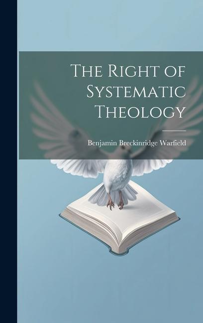 Knjiga The Right of Systematic Theology Benjamin Breckinridge Warfield