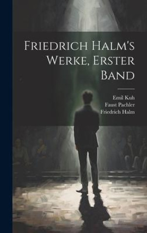 Kniha Friedrich Halm's Werke, erster Band Faust Pachler