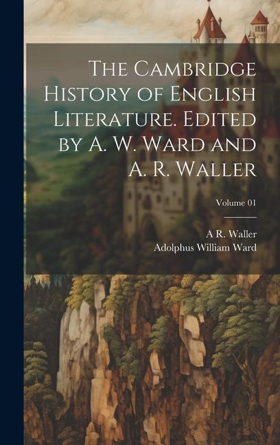 Könyv The Cambridge History of English Literature. Edited by A. W. Ward and A. R. Waller; Volume 01 A R Waller