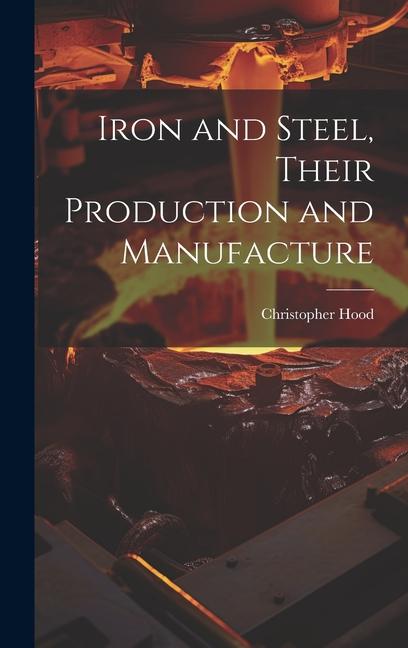 Buch Iron and Steel, Their Production and Manufacture 