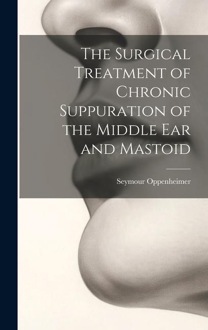 Carte The Surgical Treatment of Chronic Suppuration of the Middle ear and Mastoid 