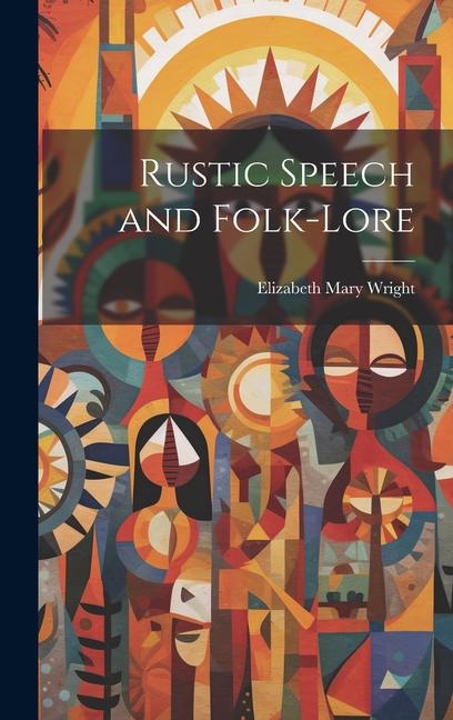 Knjiga Rustic Speech and Folk-lore Elizabeth Mary Wright