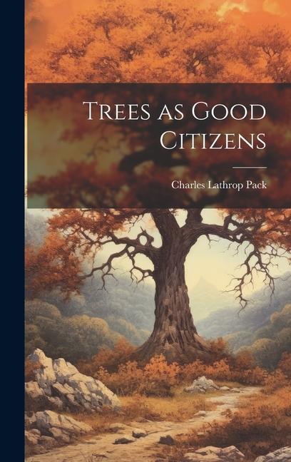 Boek Trees as Good Citizens Charles Lathrop Pack