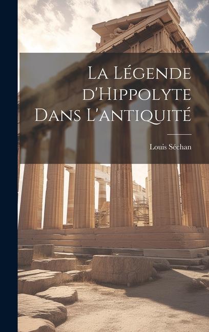Knjiga La légende d'Hippolyte dans l'antiquité Séchan Louis