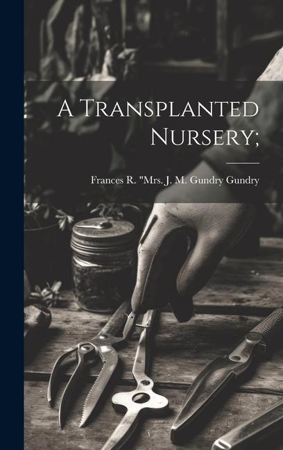 Knjiga A Transplanted Nursery; Frances R.] "Mrs. J. M. Gund... [Gundry