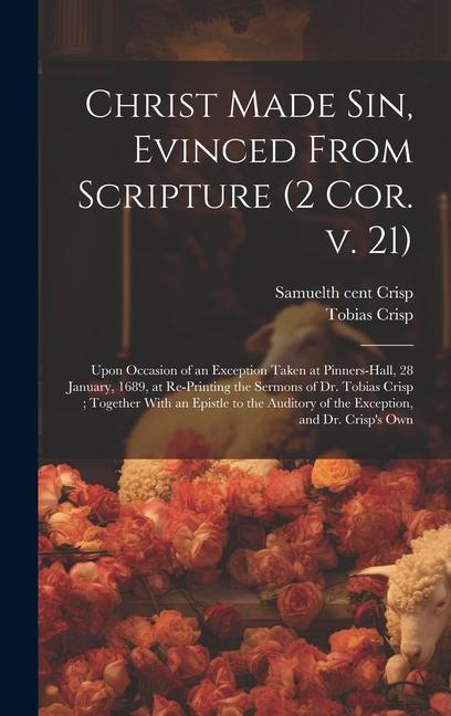 Kniha Christ Made sin, Evinced From Scripture (2 Cor. v. 21) Tobias Crisp