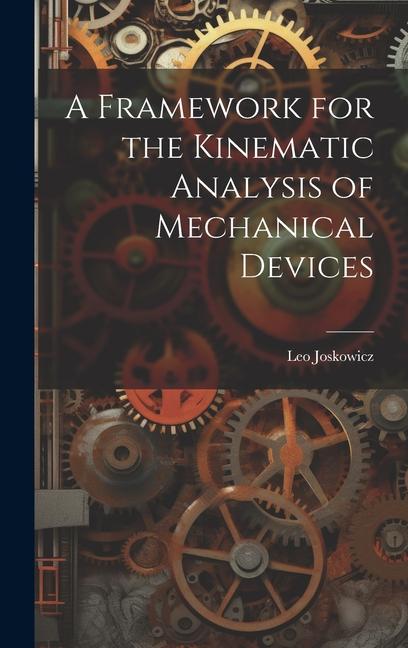 Knjiga A Framework for the Kinematic Analysis of Mechanical Devices Leo Joskowicz